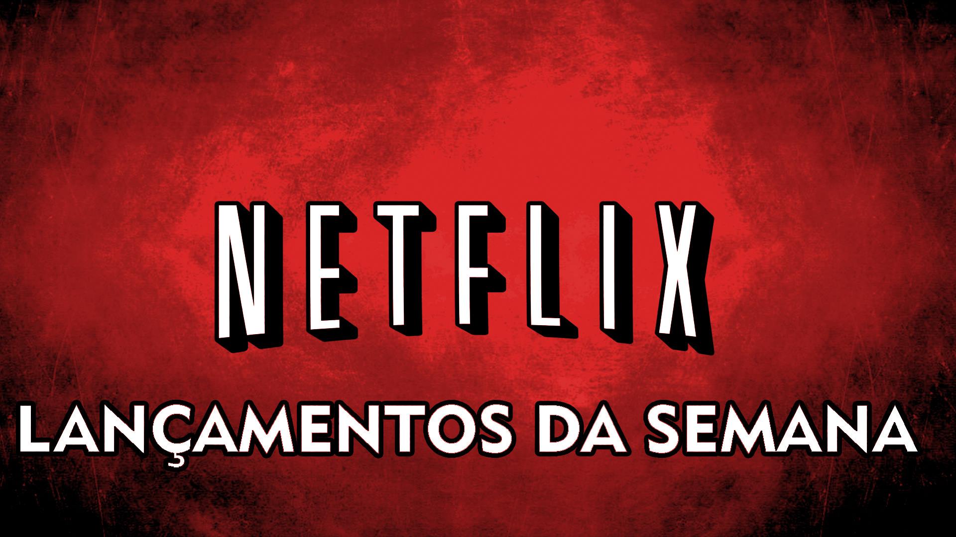 Netflix | Lançamentos da Semana #1